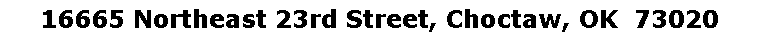 Text Box: 16665 Northeast 23rd Street, Choctaw, OK  73020