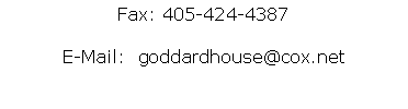 Text Box: Fax: 405-424-4387
E-Mail:  goddardhouse@cox.net